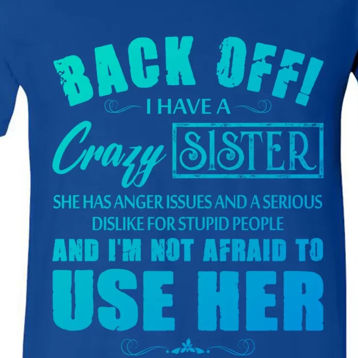 Back Off I Have A Crazy Sister She Has Anger Issues Gift V-Neck T-Shirt