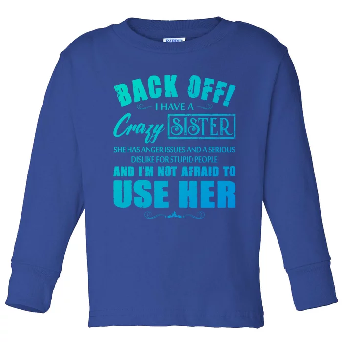 Back Off I Have A Crazy Sister She Has Anger Issues Gift Toddler Long Sleeve Shirt