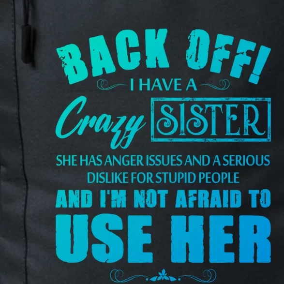 Back Off I Have A Crazy Sister She Has Anger Issues Gift Daily Commute Backpack