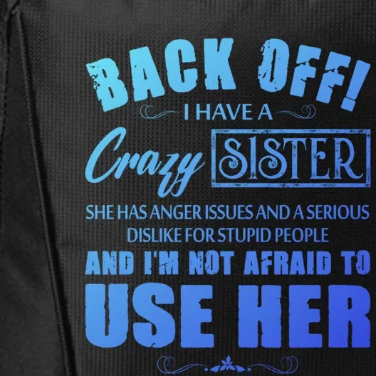 Back Off I Have A Crazy Sister She Has Anger Issues Gift City Backpack