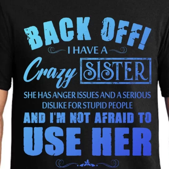 Back Off I Have A Crazy Sister She Has Anger Issues Gift Pajama Set