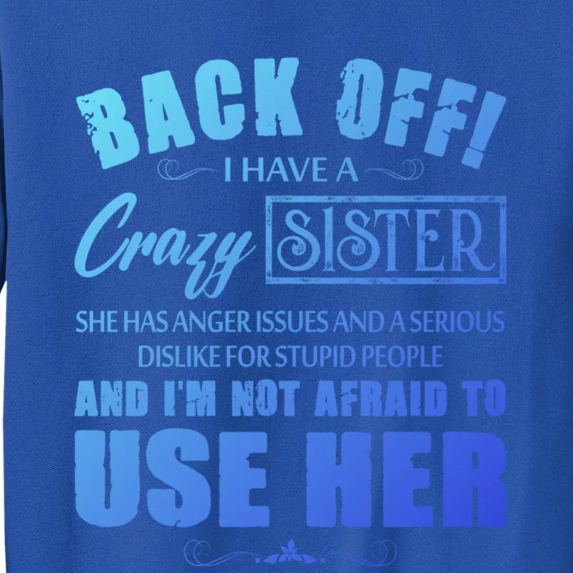 Back Off I Have A Crazy Sister She Has Anger Issues Gift Sweatshirt