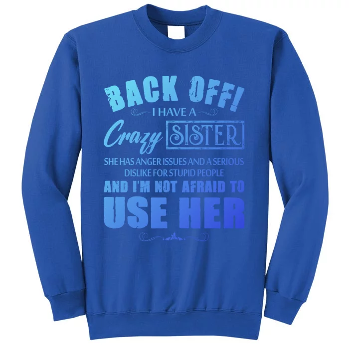 Back Off I Have A Crazy Sister She Has Anger Issues Gift Sweatshirt