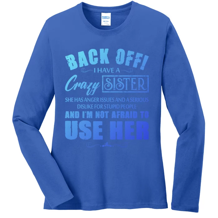 Back Off I Have A Crazy Sister She Has Anger Issues Gift Ladies Long Sleeve Shirt