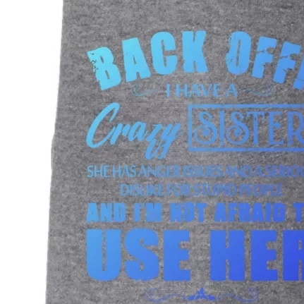 Back Off I Have A Crazy Sister She Has Anger Issues Gift Doggie 3-End Fleece Hoodie