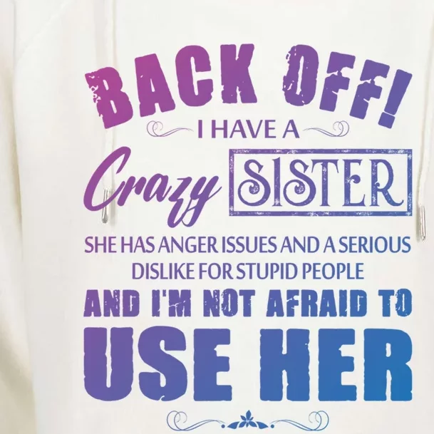 Back Off I Have A Crazy Sister She Has Anger Issues Gift Womens Funnel Neck Pullover Hood