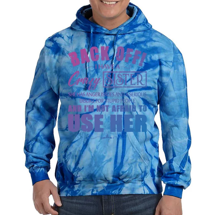 Back Off I Have A Crazy Sister She Has Anger Issues Gift Tie Dye Hoodie