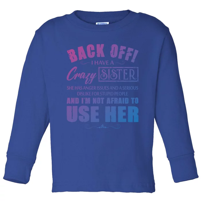 Back Off I Have A Crazy Sister She Has Anger Issues Gift Toddler Long Sleeve Shirt