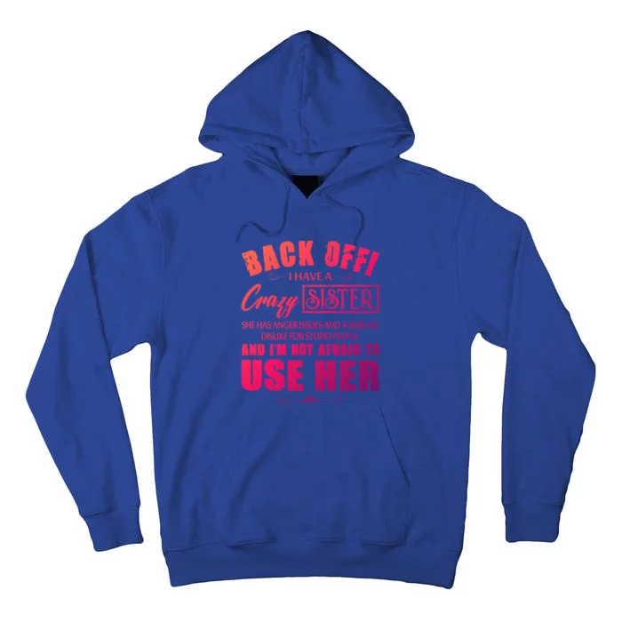 Back Off I Have A Crazy Sister She Has Anger Issues Gift Tall Hoodie