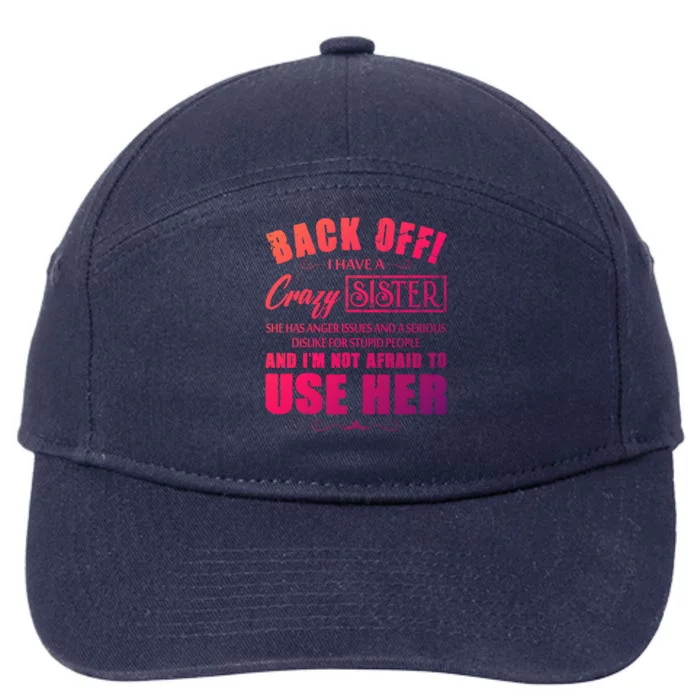 Back Off I Have A Crazy Sister She Has Anger Issues Gift 7-Panel Snapback Hat