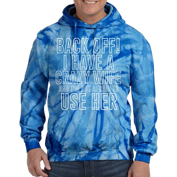 Back Off! I Have A Crazy Wife Gift Tie Dye Hoodie