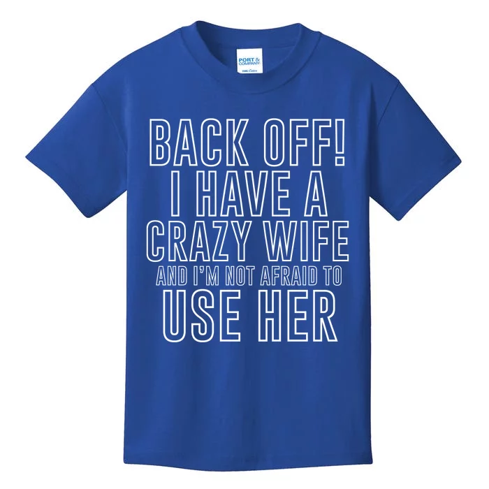 Back Off! I Have A Crazy Wife Gift Kids T-Shirt