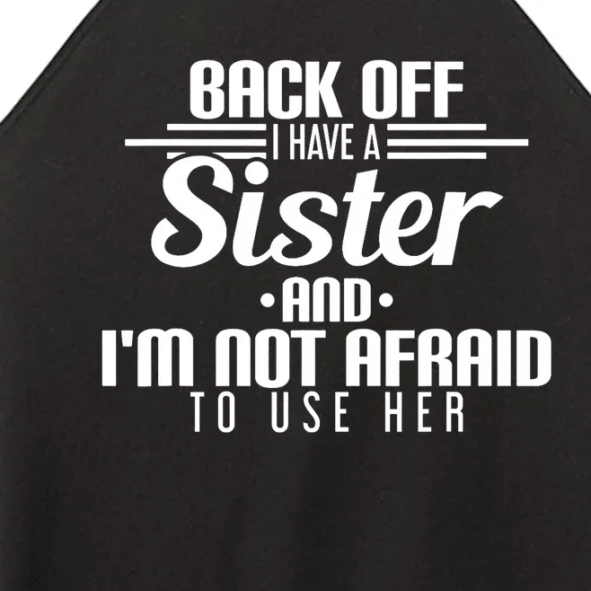 Back Off I Have A Sister And I'm Not Afraid To Use Her Women’s Perfect Tri Rocker Tank