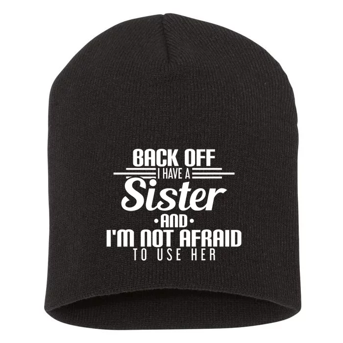 Back Off I Have A Sister And I'm Not Afraid To Use Her Short Acrylic Beanie