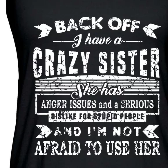 Back Off I Have A Crazy Sister And IM Not Afraid To Use Her Ladies Essential Flowy Tank