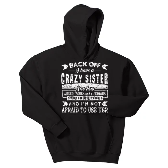 Back Off I Have A Crazy Sister And IM Not Afraid To Use Her Kids Hoodie