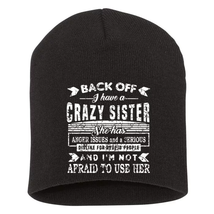 Back Off I Have A Crazy Sister And IM Not Afraid To Use Her Short Acrylic Beanie