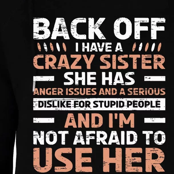 Back Off I Have A Crazy Sister Anger Issues Stupid People Womens Funnel Neck Pullover Hood