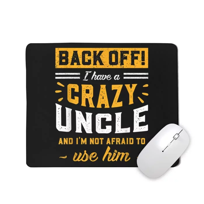 Back Off! I Have A Crazy Uncle And I'm Not Afraid To Use Him Mousepad