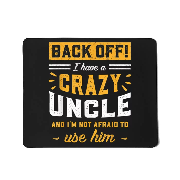 Back Off! I Have A Crazy Uncle And I'm Not Afraid To Use Him Mousepad