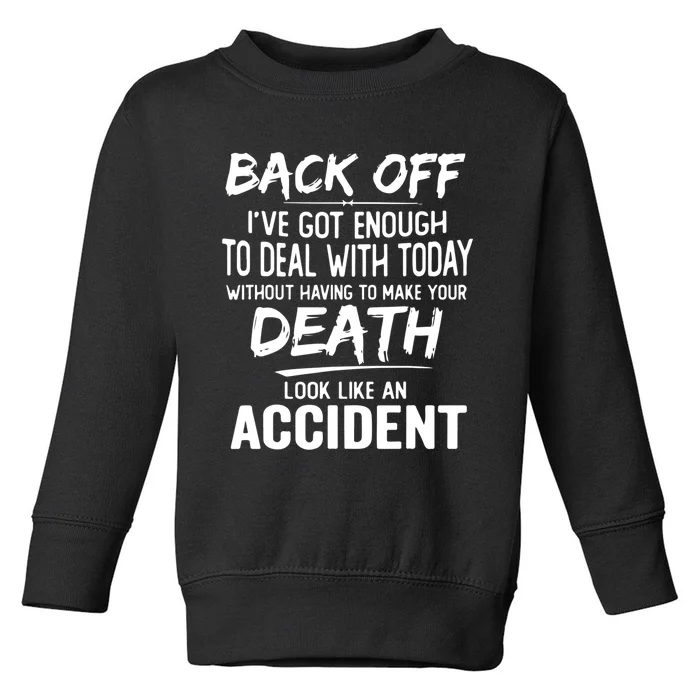 Back Off Ive Got Enough To Deal With Today Funny Saying Toddler Sweatshirt