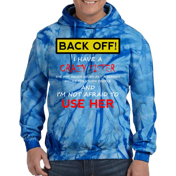 Back Off I Have A Crazy Sister Gift Brother Gift Meaningful Gift Tie Dye Hoodie