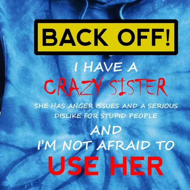 Back Off I Have A Crazy Sister Gift Brother Gift Meaningful Gift Tie Dye Hoodie