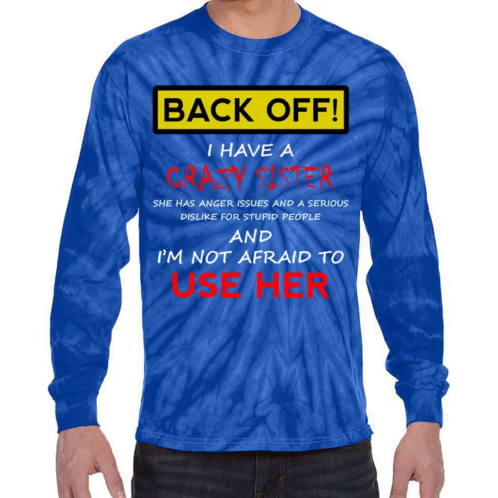 Back Off I Have A Crazy Sister Gift Brother Gift Meaningful Gift Tie-Dye Long Sleeve Shirt