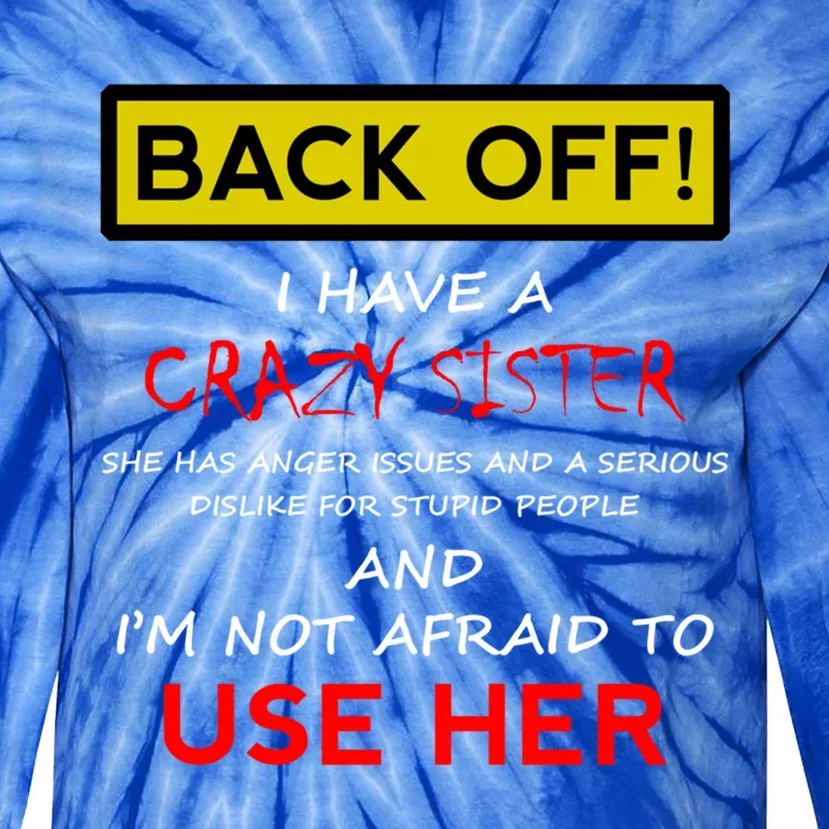 Back Off I Have A Crazy Sister Gift Brother Gift Meaningful Gift Tie-Dye Long Sleeve Shirt