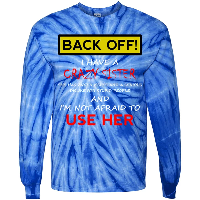 Back Off I Have A Crazy Sister Gift Brother Gift Meaningful Gift Tie-Dye Long Sleeve Shirt