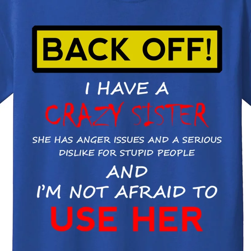 Back Off I Have A Crazy Sister Gift Brother Gift Meaningful Gift Kids T-Shirt