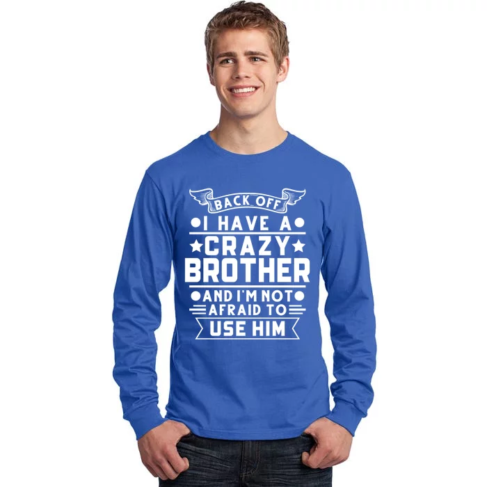 Back Off I Have A Crazy Brother Family Gift Tall Long Sleeve T-Shirt