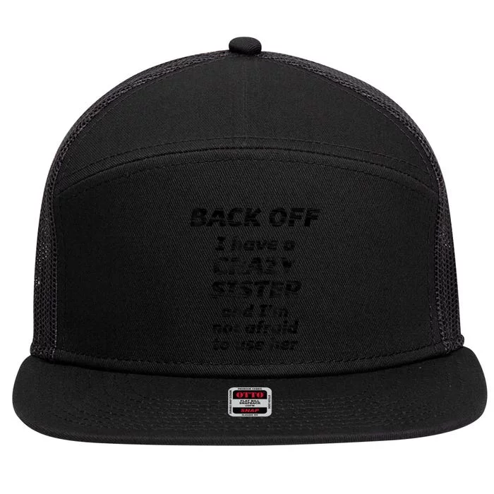 BACK OFF I Have A CRAZY Sister And Im Not Afraid To Use HER 7 Panel Mesh Trucker Snapback Hat