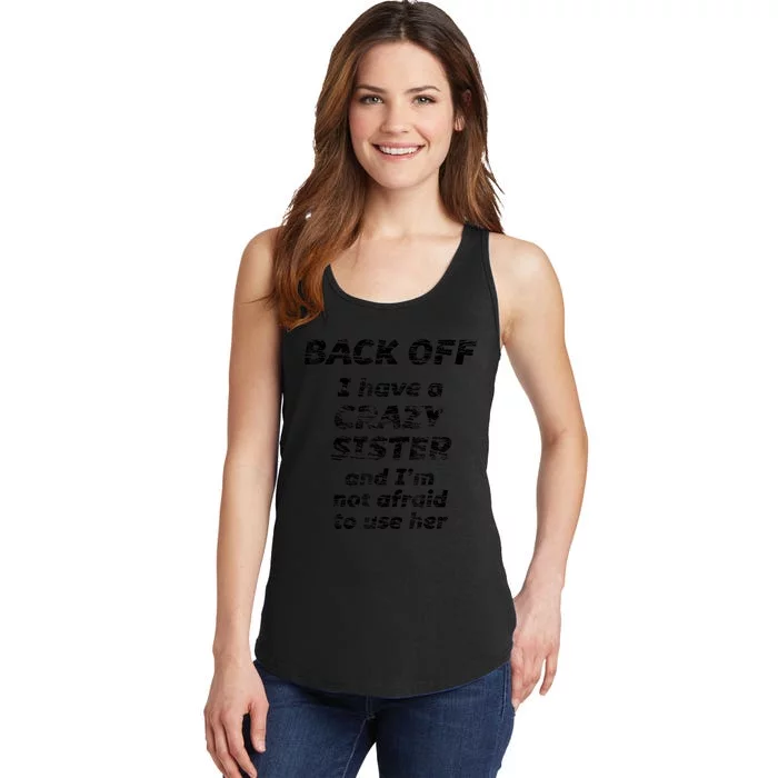 BACK OFF I Have A CRAZY Sister And Im Not Afraid To Use HER Ladies Essential Tank