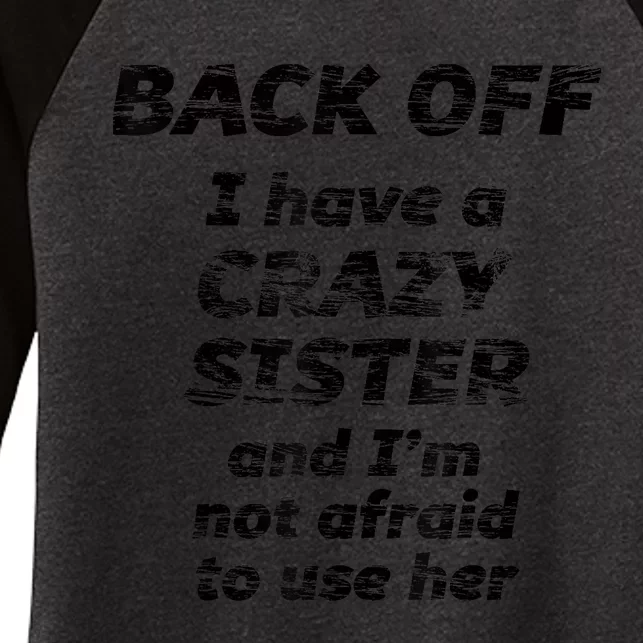 BACK OFF I Have A CRAZY Sister And Im Not Afraid To Use HER Women's Tri-Blend 3/4-Sleeve Raglan Shirt