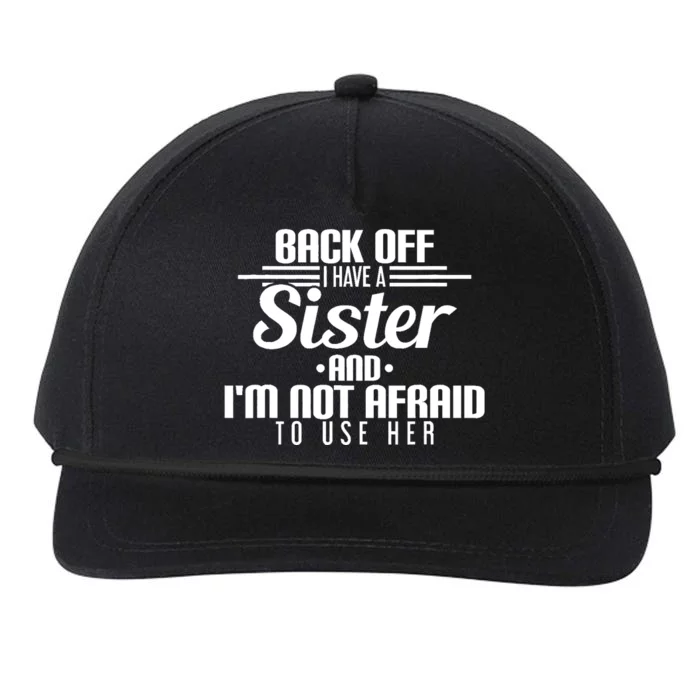 Back Off I Have A Sister And I'm Not Afraid To Use Her Snapback Five-Panel Rope Hat