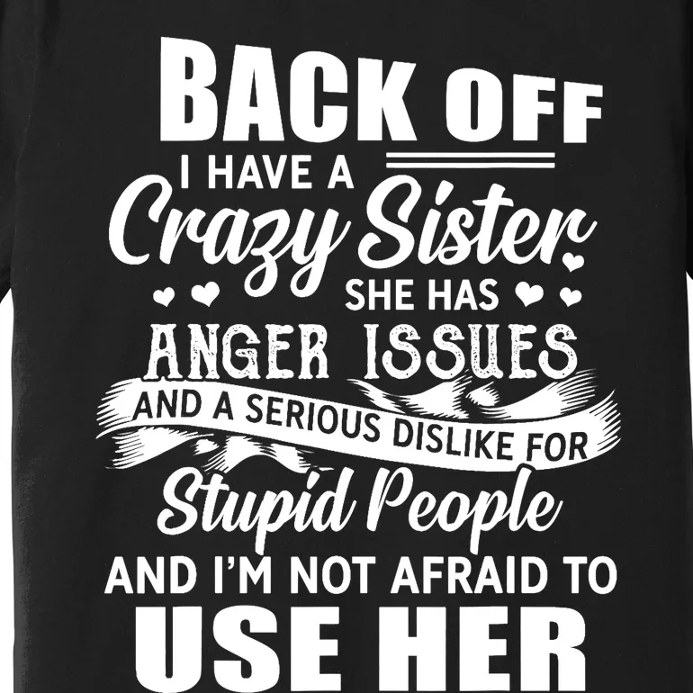 Back Off I Have A Crazy Sisters Brothers Boy Girl Premium T-Shirt