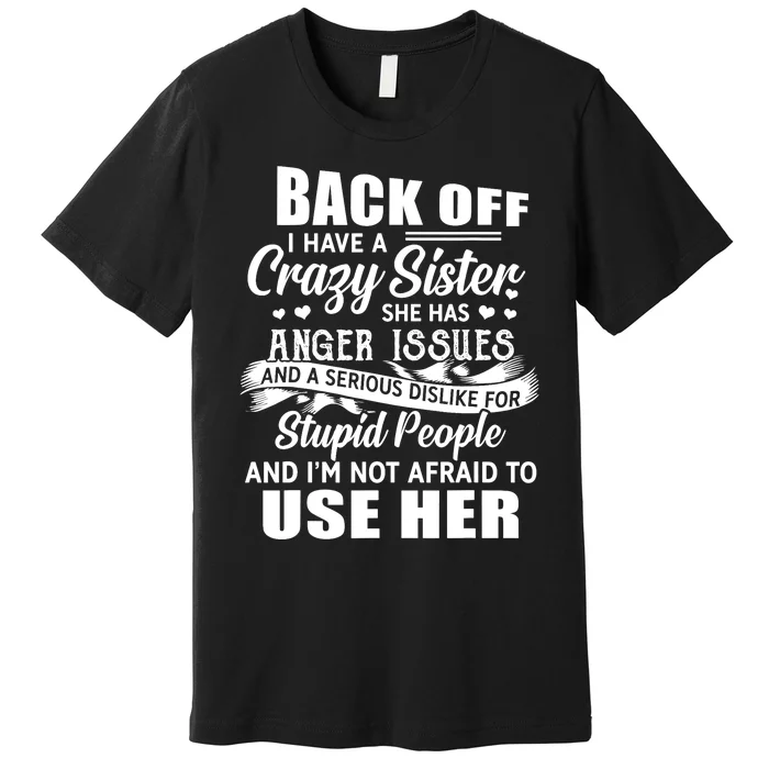 Back Off I Have A Crazy Sisters Brothers Boy Girl Premium T-Shirt