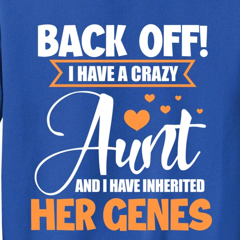 Back Off I Have A Crazy Aunt Nephew Niece Family Gift Tall Sweatshirt