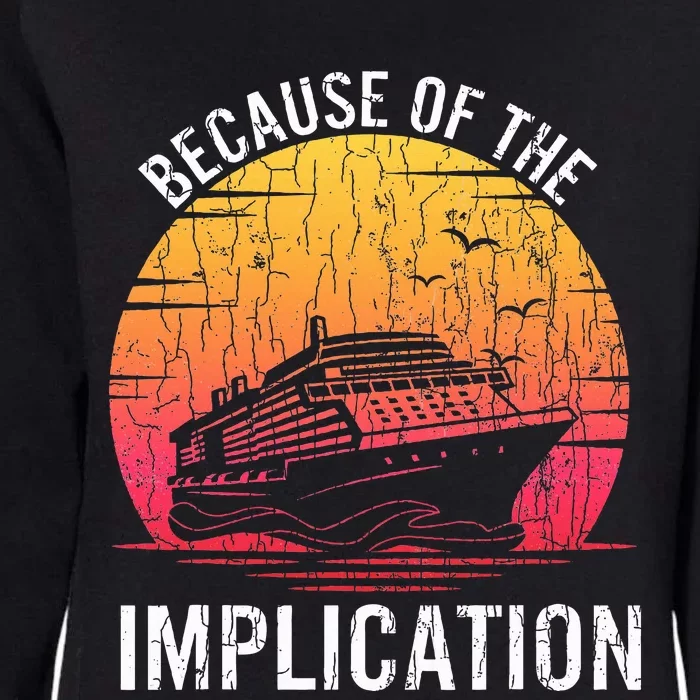 Because Of Implication Funny Boat Cruise Womens California Wash Sweatshirt