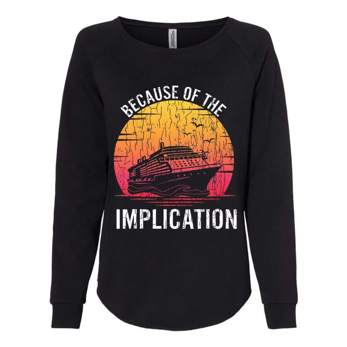 Because Of Implication Funny Boat Cruise Womens California Wash Sweatshirt