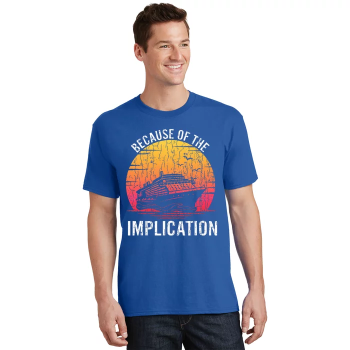 Because Of Implication Funny Boat Cruise T-Shirt