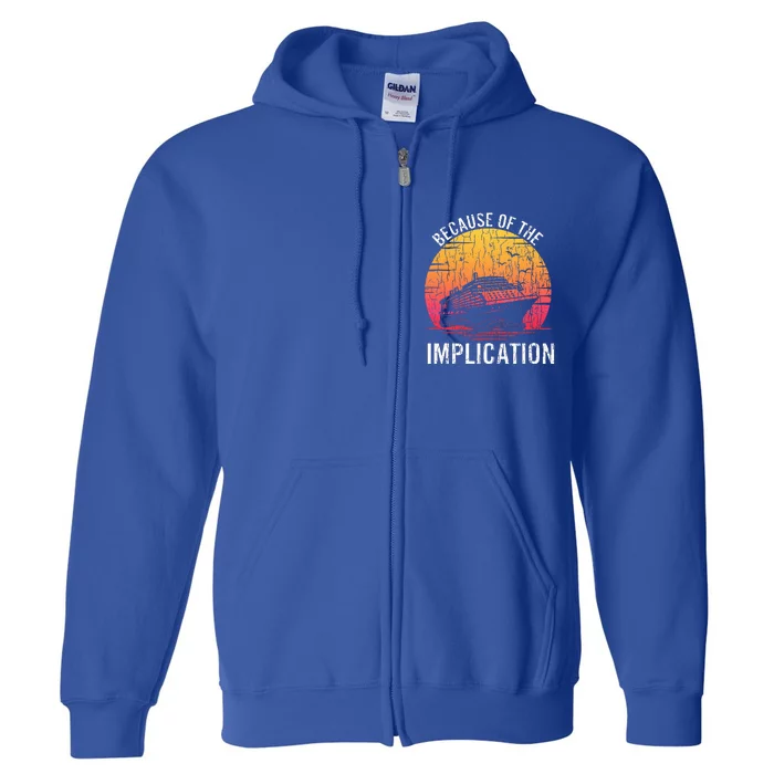 Because Of Implication Funny Boat Cruise Full Zip Hoodie