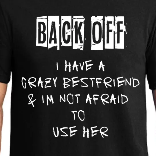 Back Off I Have A Crazy Best Friend Cool Gift Pajama Set