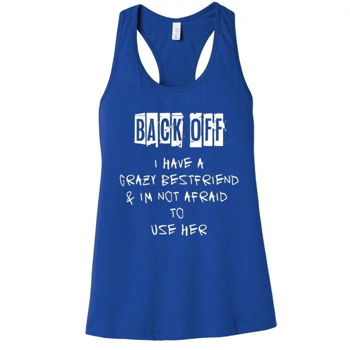 Back Off I Have A Crazy Best Friend Cool Gift Women's Racerback Tank