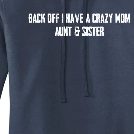 Back Off I Have A Crazy Mom Aunt And Sister Funny Gift Women's Pullover Hoodie