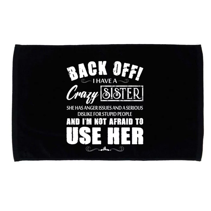 Back Off I Have A Crazy Sister She Has Anger Issues Great Gift Microfiber Hand Towel