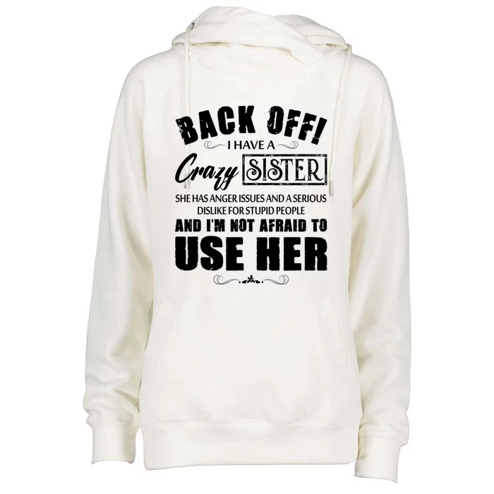 Back Off I Have A Crazy Sister She Has Anger Issues Great Gift Womens Funnel Neck Pullover Hood