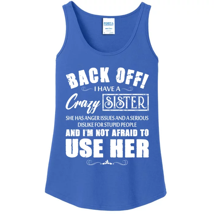 Back Off I Have A Crazy Sister She Has Anger Issues Great Gift Ladies Essential Tank