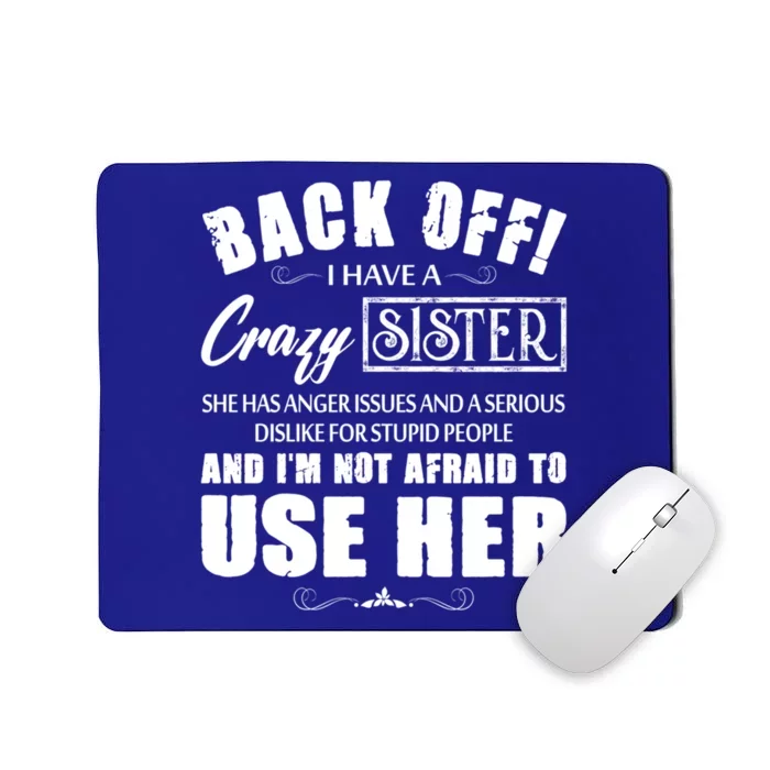 Back Off I Have A Crazy Sister She Has Anger Issues Great Gift Mousepad